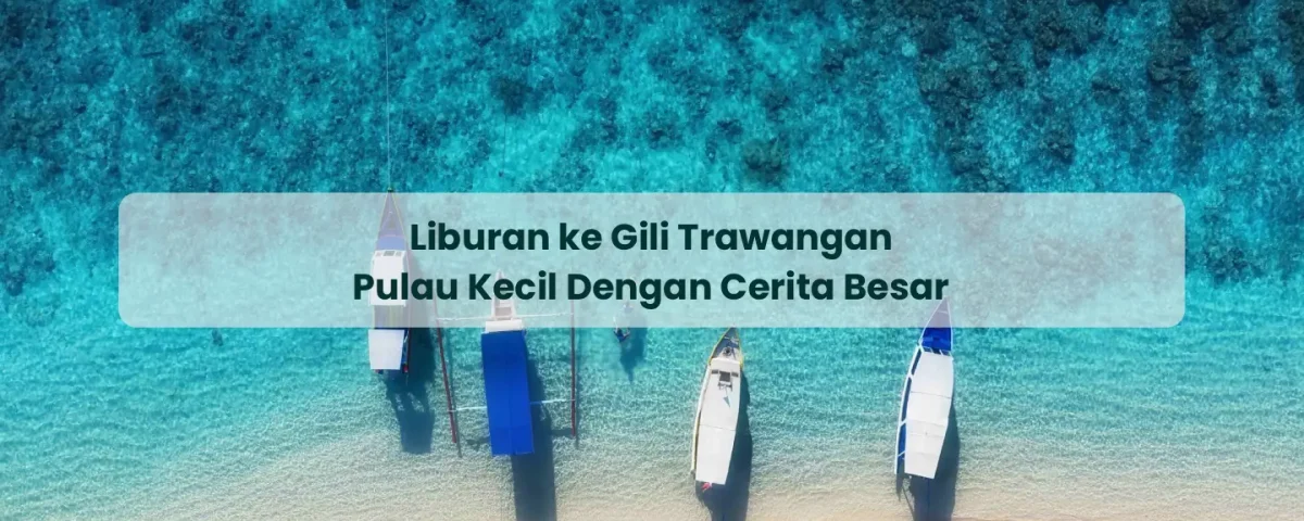 Liburan ke Gili Trawangan Pulau Kecil Dengan Cerita Besar